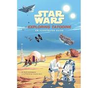 Star Wars: Exploring Tatooine: An Illustrated Guide