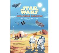 Star Wars: Exploring Tatooine: An Illustrated Guide