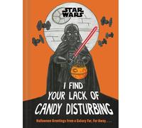 Star Wars: I Find Your Lack of Candy Disturbing: Halloween Greetings from a Galaxy Far, Far Away. . . .