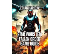 Star Wars Jedi: Fallen Order Game Guide: From Padawan to Master- Everything You Need to Know About Combat, Boss Fights, Collectibles, and Becoming a ... (THE RISEN JEDI: Chronicles of Cal Kestis)