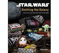 Star Wars: Knitting the Galaxy: The Official Star Wars Knitting Pattern Book