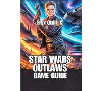 Star Wars Outlaws Game Guide: Tips, Secret Strategies, and Tricks To Unlock Every Adventure