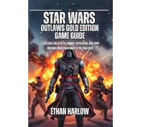 Star Wars Outlaws Gold Edition Game Guide: Strategies for Stealth, Combat, Reputation, and Every Mission from Canto Bight to the Final Heist ... THE ... THE COMPLETE STAR WARS OUTLAWS MASTERY BIBLE)