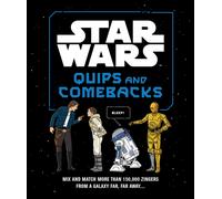 Star Wars Quips and Comebacks : Mix and Match More than 150,000 Zingers from a Galaxy Far, Far Away. . . .