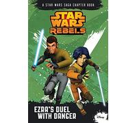 Star Wars Rebels: Ezra's Duel With Danger: A Star Wars Rebels Chapter Book