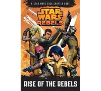 Star Wars Rebels: Rise of the Rebels: A Star Wars Rebels Chapter Book