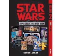 Star Wars Super Collector's Wish Book, Vol. 2 : Toys, 1977-2022