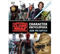 Star Wars the Clone Wars Character Encyclopedia: Join the Battle!