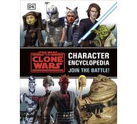 Star Wars The Clone Wars Character Encyclopedia: Join the battle!