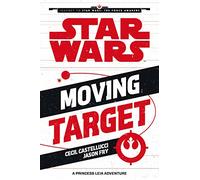 Star Wars The Force Awakens: Moving Target: A Princess Leia Adventure (Journey to Star Wars: The Force Awakens)