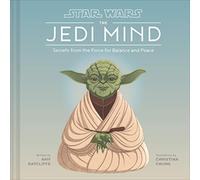 Star Wars: The Jedi Mind: Secrets From the Force for Balance and Peace