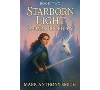 Starborn Light: A Dark Prophecy (Starborn Light: The Last Light Of Aethermoor: Starborn Light: A Dark Prophecy: Starborn Light: A fallen Star)