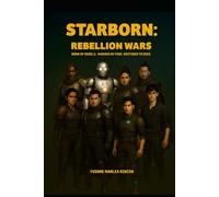 Starborn: Rebellion Wars: Born of Rebels. Marked by Fire. Destined to Rise. (STARBORN Saga)