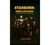 Starborn: Rebellion Wars: Born of Rebels. Marked by Fire. Destined to Rise. (STARBORN Saga)