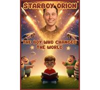 Starboy Orion The Boy Who Changed The World: A Story About Dreaming Big, Facing Challenges, and Believing in Yourself | 30 pages