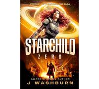 STARCHILD: Zero (A Space Opera of Lost Starships, Galactic Marines, and Plasma Swords)