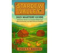Stardew Valley 2025 Mastery Guide: Updated for Version 1.6: Complete Walkthrough, Advanced Farming, and 100% Perfection Roadmap