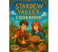 Stardew Valley: Cookbook - Seasonal Recipes to Bring the Valley to Your Table
