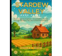 STARDEW VALLEY GAME GUIDE: From Crops to Cosmos - A Complete Journey Through Seasons, Secrets & Stardrop Dreams