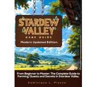 STARDEW VALLEY GAME GUIDE (Modern Updated Edition).: From Beginner to Master: The Complete Guide to Farming, Quests and Secrets in Stardew Valley