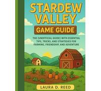 stardew valley game guide: The [Unofficial Guide] With Essential Tips, Tricks, And Strategies for Farming, Friendship, And Adventure