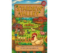 Stardew Valley Guide (Latest Updated): The Complete Official Strategy Guide & Walkthrough To Master The Game And Become An Elite Player!