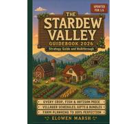 Stardew Valley Guidebook 2026: Strategy Guide and Walkthrough, Updated for 1.6 ; Every Crop, Fish and Artisan Price, Villager Schedules and Gifts, Community Center Bundles, Farms and 100% Perfection