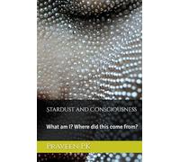 Stardust and Consciousness: What am I? Where did this come from?