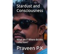 Stardust and Consciousness: What am I? Where did this come from? (Scientific Buddhism)
