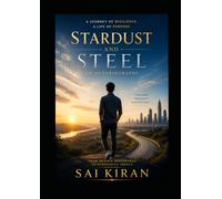 STARDUST AND STEEL: A Journey of Resilience, Dreams, Sacrifice.