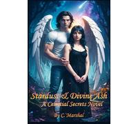 Stardust & Divine Ash: A Celestial Secrets Novel