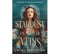 Stardust in their Veins : Following the dramatic and deadly events of Castles in Their Bones
