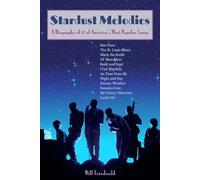 Stardust Melodies: A Biography of 12 of America's Most Popular Songs