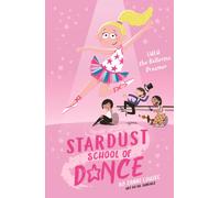 Stardust School of Dance: Lulu the Ballerina Dreamer