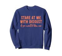Stare At Me With Disgust if You Want to Blow Me T-Shirt Sweatshirt