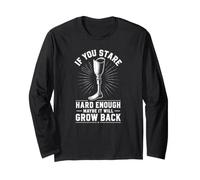 Stare Hard Enough Maybe It Will Grow Back Leg Amputee Long Sleeve T-Shirt