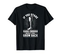 Stare Hard Enough Maybe It Will Grow Back Leg Amputee T-Shirt