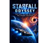 Starfall Odyssey: The Last Voyage Beyond The Known Universe
