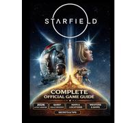 STARFIELD COMPLETE OFFICIAL GAME GUIDE 2026 Latest Updated: The Definitive PS5 Odyssey - Master the Universe with Pro Walkthroughs, Hidden Secrets, and Cinematic Skills