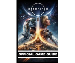 STARFIELD OFFICIAL GAME GUIDE: Your Complete Strategy Guide with High Quality Illustrations, Maps, and Graphics