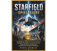 STARFIELD - SPIEL-GUIDE: Ein umfassender Leitfaden für Erkundung, Schiffsbau, Außenposten-Management, Charakterentwicklung, Fraktionsquestreihen, ... versteckte Orte und Endgame-Meisterschaft