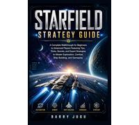 Starfield Strategy Guide: A Complete Walkthrough for Beginners to Advanced Players Featuring Tips, Tricks, Secrets, and Expert Strategies to Master ... 5 (The Definitive Game Guide Collection)