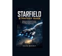 Starfield Strategy Guide: Beginner-to-Advanced Instructions for Mastering Exploration, Combat, Shipbuilding, Crafting, and Factions in the Settled Systems