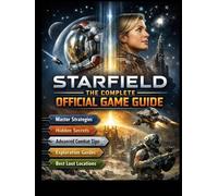 STARFIELD THE 2026 COMPLETE OFFICIAL GAME GUIDE: Master Strategies,Secret,and Advanced Gameplay Tips for the Settled System