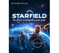 STARFIELD: The Official Comprehensive Game Guide : Complete walkthrough for the game from start to finish, all Missions to Explore the Galaxy
