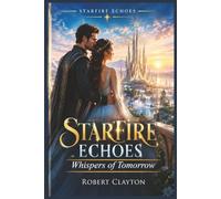 StarFire Echoes: Whispers of Tomorrow (The Heartspire Resonance)