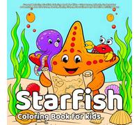 Starfish Coloring Book: Fun and Relaxing Starfish Coloring Book for Kids - Cute Ocean Animals, Underwater Adventures, Sea Creatures, Corals, Shells, Fishes, Educational and Creative Activity Pages