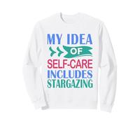 Stargazer Astronomy My Idea of Self-Care Includes Stargazing Sweatshirt