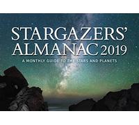 Stargazers' 2019 Almanac: A Monthly Guide to the Stars and Planets (Stargazers' Almanac: A Monthly Guide to the Stars and Planets)