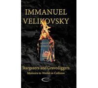 Stargazers and Gravediggers: Memoirs to Worlds in Collision